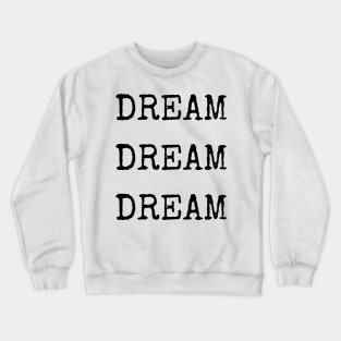 Dream Dream Dream - Aesthetic typewriter quote Crewneck Sweatshirt